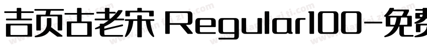 吉页古老宋 Regular100字体转换